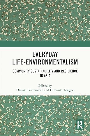 Cover of Everyday Life-Environmentalism: Community Sustainability and Resilience in Asia, edited by Daisaku Yamamoto and Hiroyuki Torigoe